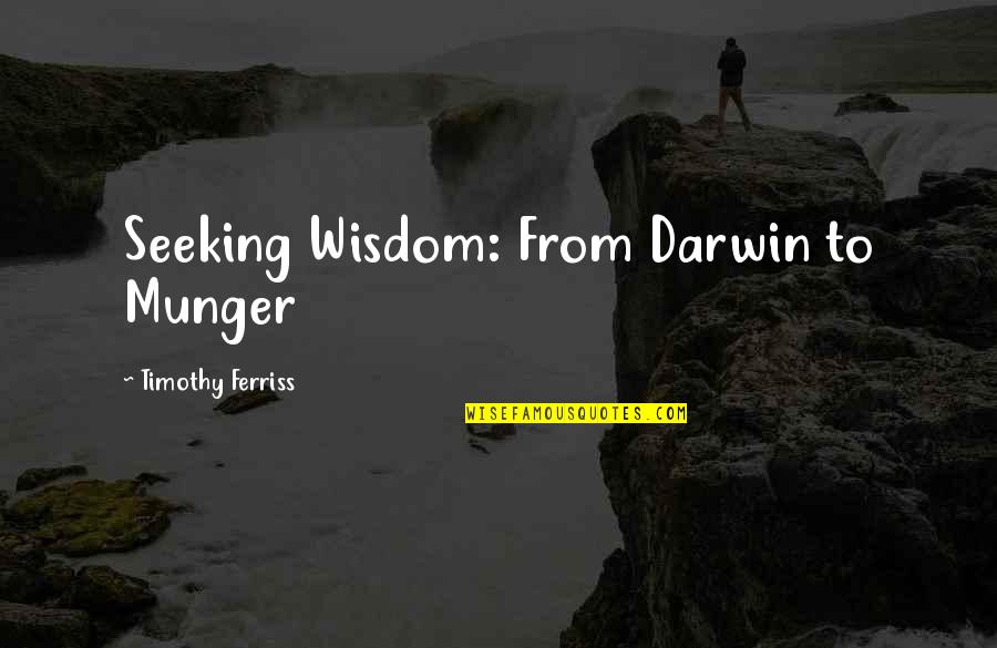 Yasutora Bleach Quotes By Timothy Ferriss: Seeking Wisdom: From Darwin to Munger Yasutora Bleach Quotes By Timothy Ferriss: Seeking Wisdom: From Darwin to Munger