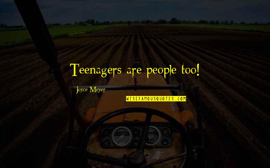 Yasuyo Kimura Quotes By Joyce Meyer: Teenagers are people too! Yasuyo Kimura Quotes By Joyce Meyer: Teenagers are people too!