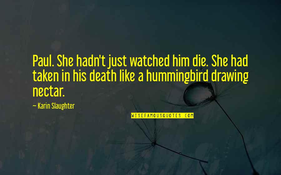 Yasuyori Quotes By Karin Slaughter: Paul. She hadn't just watched him die. She Yasuyori Quotes By Karin Slaughter: Paul. She hadn't just watched him die. She