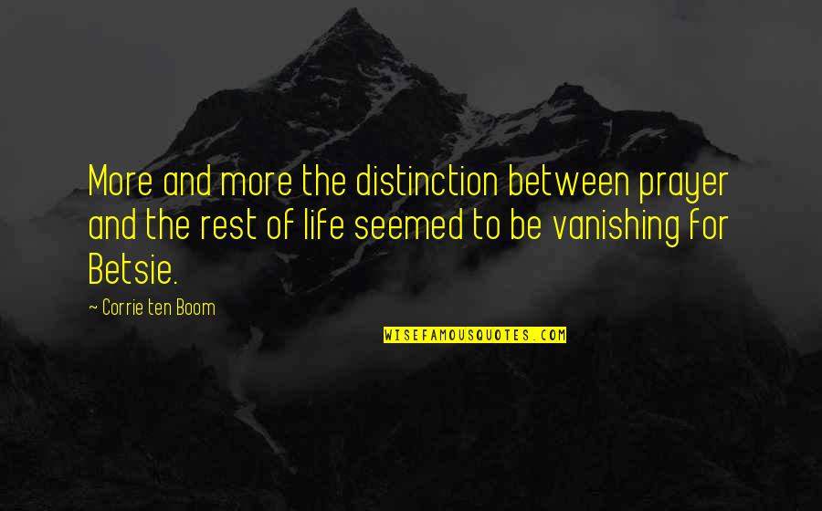Yatakta Ciplak Quotes By Corrie Ten Boom: More and more the distinction between prayer and Yatakta Ciplak Quotes By Corrie Ten Boom: More and more the distinction between prayer and
