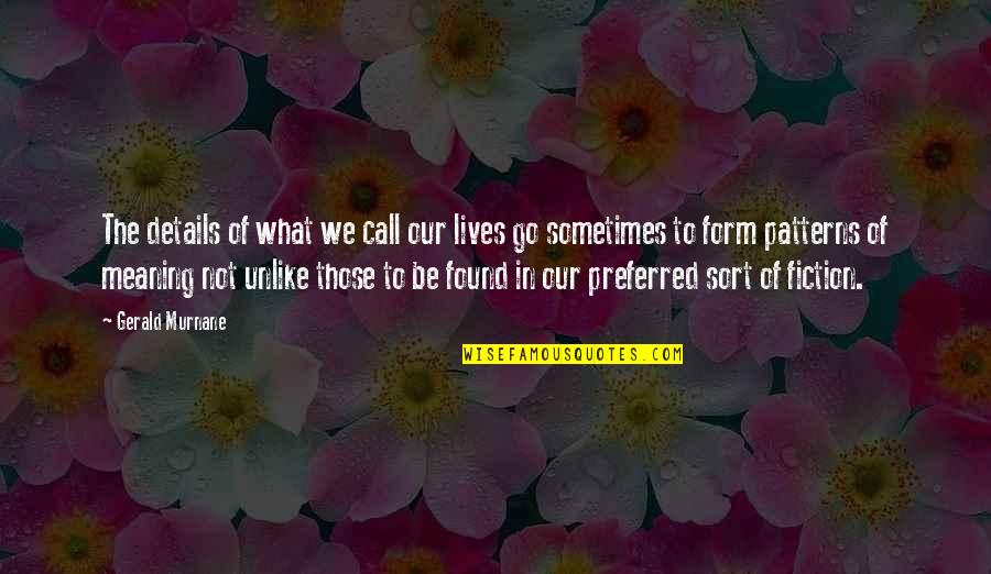 Yatakta Ciplak Quotes By Gerald Murnane: The details of what we call our lives