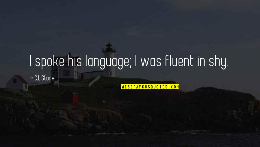 Yatarken Mide Quotes By C.L.Stone: I spoke his language; I was fluent in Yatarken Mide Quotes By C.L.Stone: I spoke his language; I was fluent in