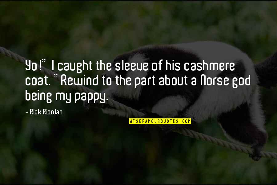 Yatarken Mide Quotes By Rick Riordan: Yo!" I caught the sleeve of his cashmere Yatarken Mide Quotes By Rick Riordan: Yo!" I caught the sleeve of his cashmere