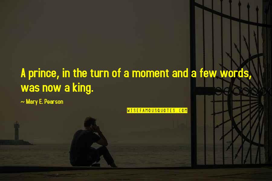 Yataro Chisels Quotes By Mary E. Pearson: A prince, in the turn of a moment Yataro Chisels Quotes By Mary E. Pearson: A prince, in the turn of a moment