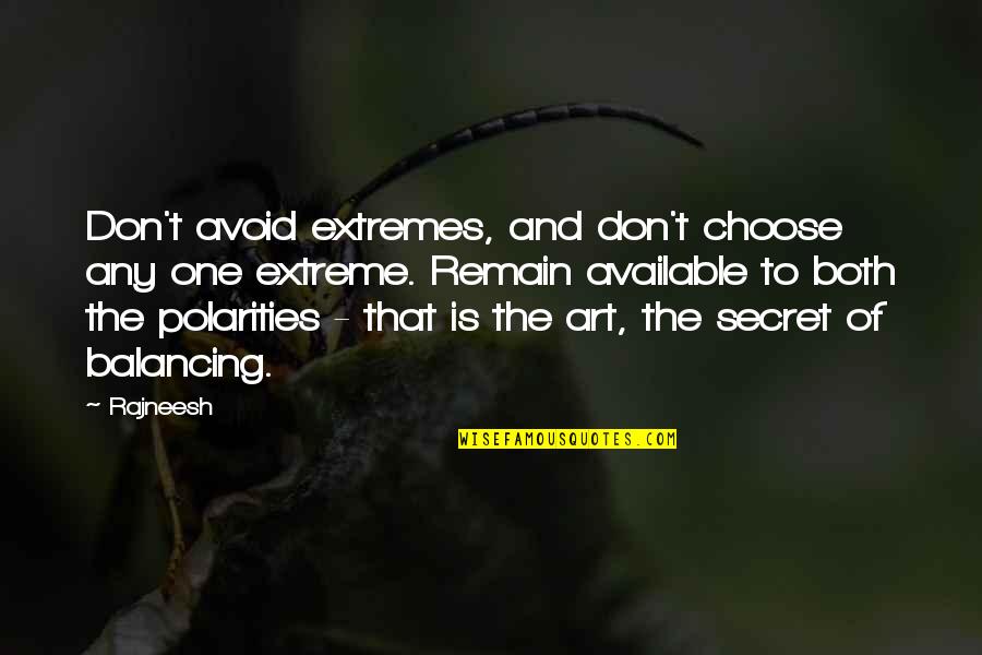 Yateem Quotes By Rajneesh: Don't avoid extremes, and don't choose any one Yateem Quotes By Rajneesh: Don't avoid extremes, and don't choose any one