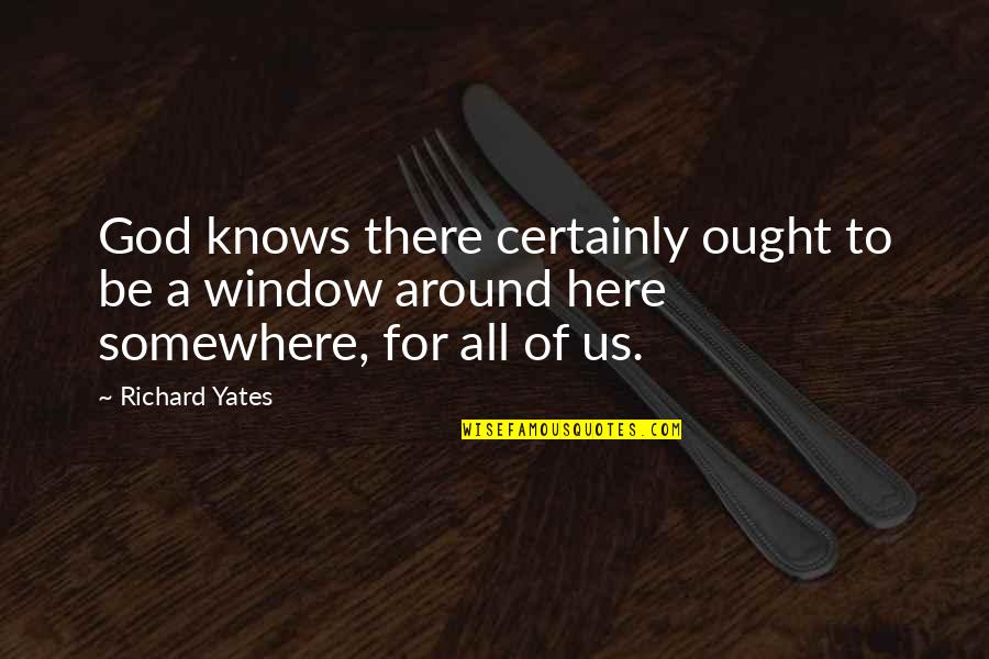 Yates Quotes By Richard Yates: God knows there certainly ought to be a