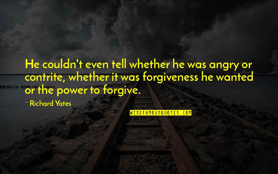 Yates Quotes By Richard Yates: He couldn't even tell whether he was angry