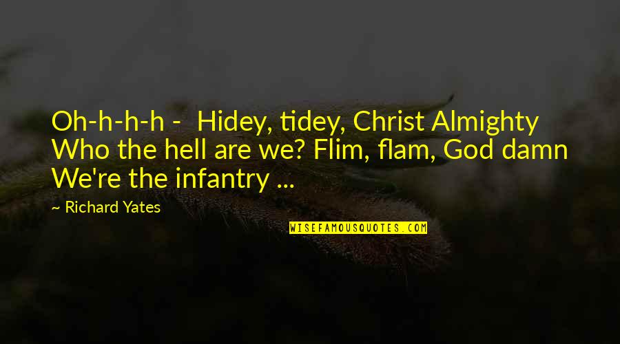 Yates Quotes By Richard Yates: Oh-h-h-h - Hidey, tidey, Christ Almighty Who the