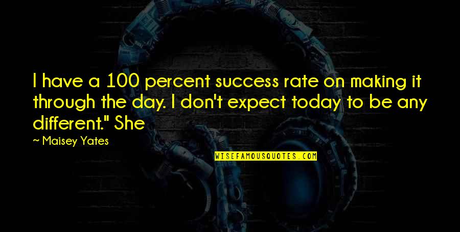 Yates's Quotes By Maisey Yates: I have a 100 percent success rate on