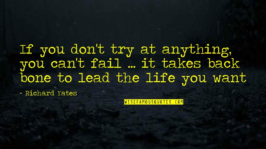 Yates's Quotes By Richard Yates: If you don't try at anything, you can't