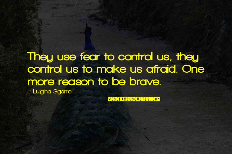 Yatharth Geeta Quotes By Luigina Sgarro: They use fear to control us, they control Yatharth Geeta Quotes By Luigina Sgarro: They use fear to control us, they control