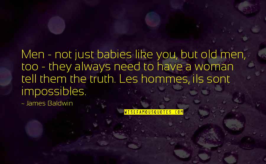 Yathomas Quotes By James Baldwin: Men - not just babies like you, but
