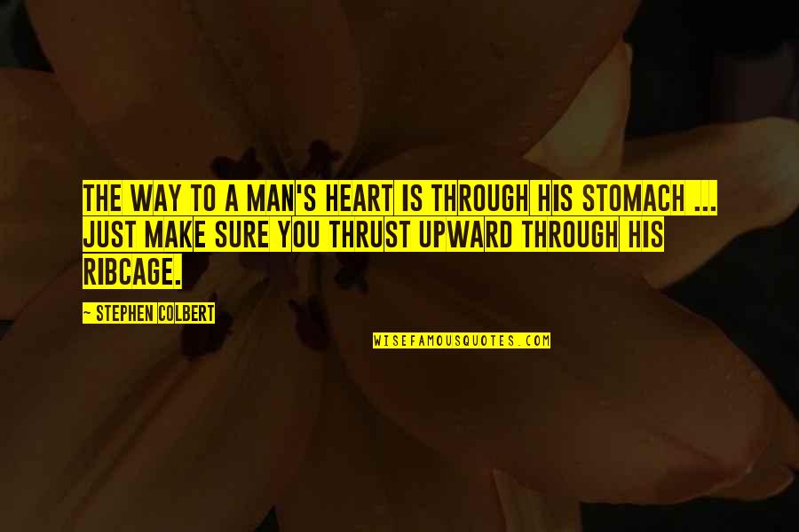 Yathrib Quotes By Stephen Colbert: The way to a man's heart is through Yathrib Quotes By Stephen Colbert: The way to a man's heart is through
