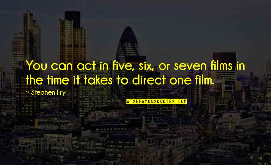 Yathrib Quotes By Stephen Fry: You can act in five, six, or seven