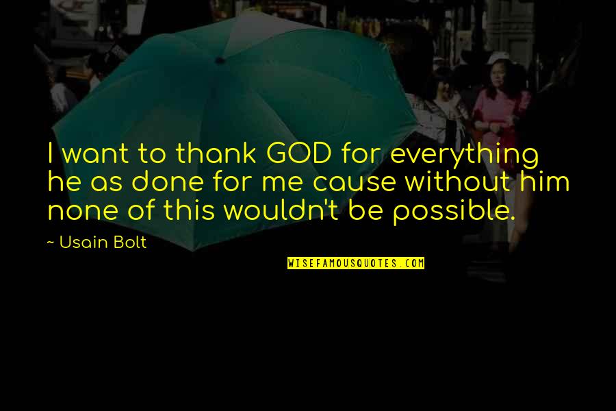 Yatikaa Quotes By Usain Bolt: I want to thank GOD for everything he Yatikaa Quotes By Usain Bolt: I want to thank GOD for everything he