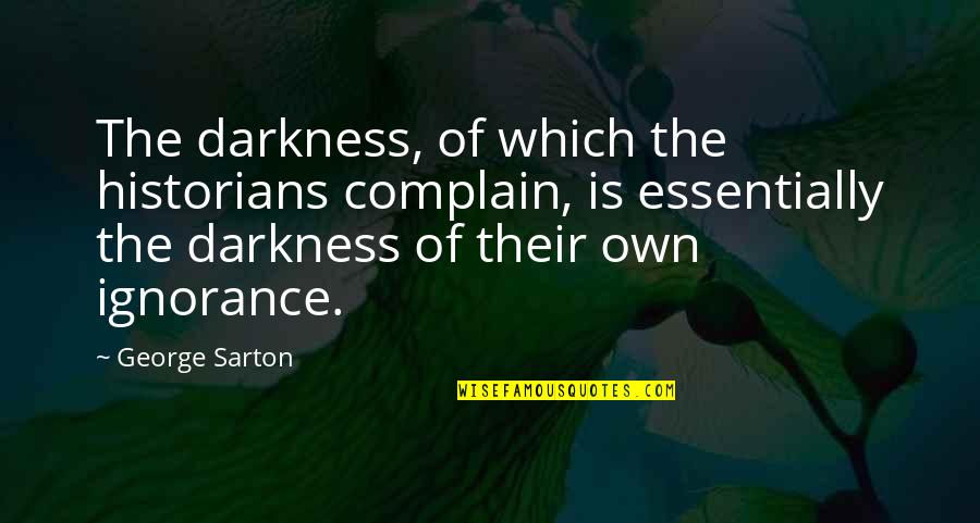 Yatim Mandiri Quotes By George Sarton: The darkness, of which the historians complain, is