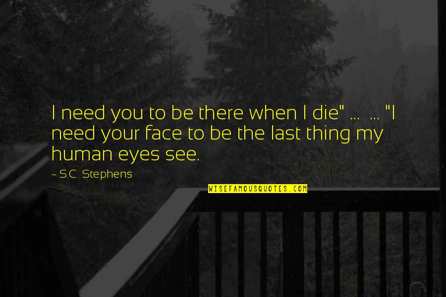 Yatima Wachuki Quotes By S.C. Stephens: I need you to be there when I Yatima Wachuki Quotes By S.C. Stephens: I need you to be there when I
