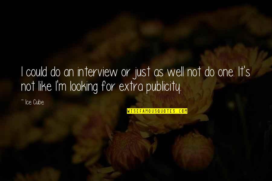 Yatmarnar Quotes By Ice Cube: I could do an interview or just as