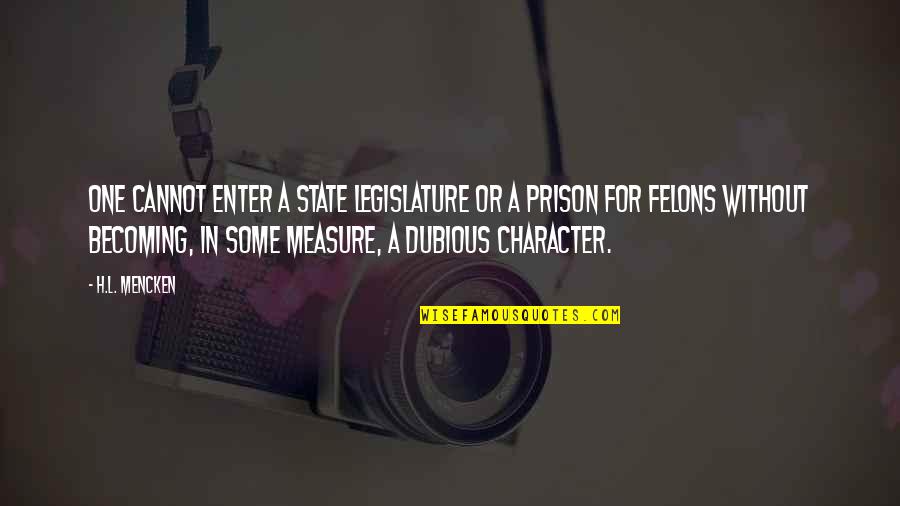 Yato And Hiyori Quotes By H.L. Mencken: One cannot enter a State legislature or a Yato And Hiyori Quotes By H.L. Mencken: One cannot enter a State legislature or a