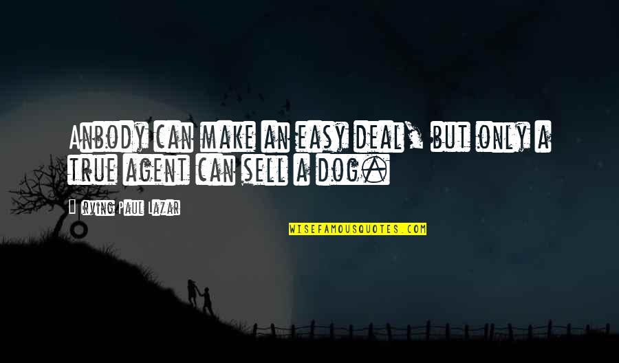 Yato God Quotes By Irving Paul Lazar: Anbody can make an easy deal, but only