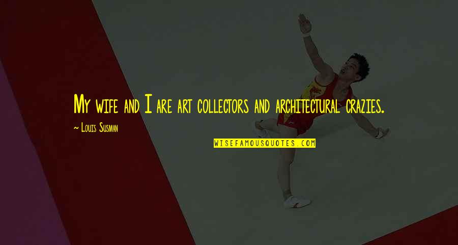 Yato God Quotes By Louis Susman: My wife and I are art collectors and Yato God Quotes By Louis Susman: My wife and I are art collectors and