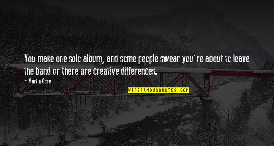 Yatra Online Quotes By Martin Gore: You make one solo album, and some people Yatra Online Quotes By Martin Gore: You make one solo album, and some people