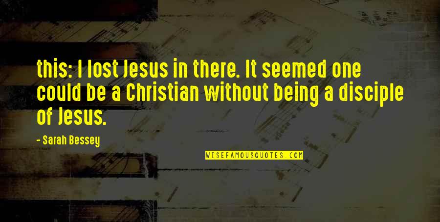 Yatra Online Quotes By Sarah Bessey: this: I lost Jesus in there. It seemed