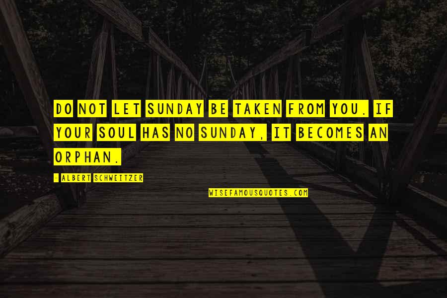 Yatra Quotes By Albert Schweitzer: Do not let Sunday be taken from you. Yatra Quotes By Albert Schweitzer: Do not let Sunday be taken from you.