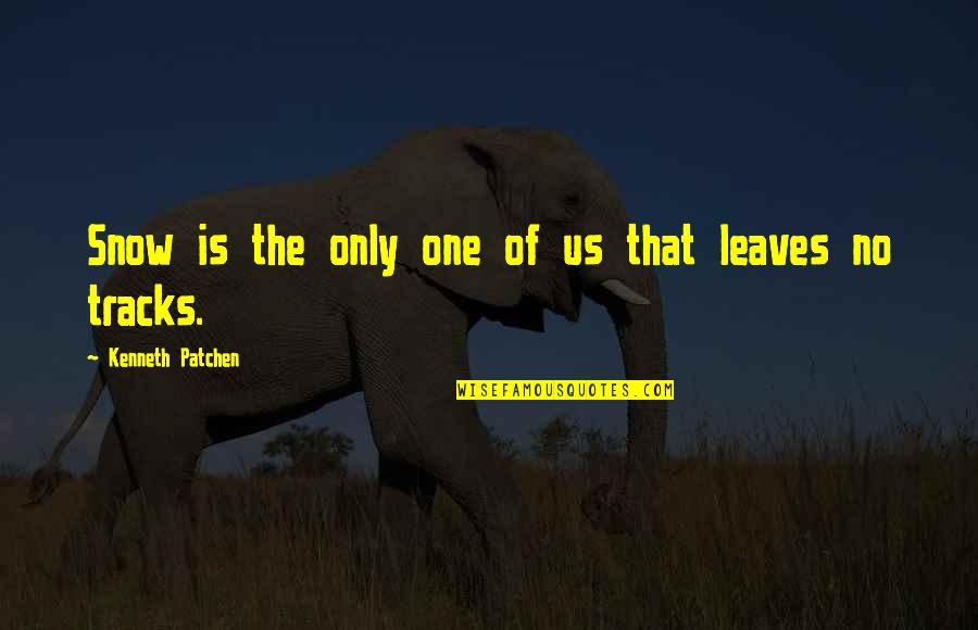 Yatra Quotes By Kenneth Patchen: Snow is the only one of us that Yatra Quotes By Kenneth Patchen: Snow is the only one of us that