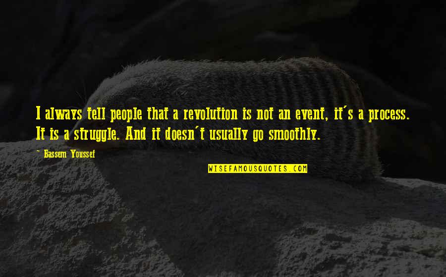 Yatsko Investigation Quotes By Bassem Youssef: I always tell people that a revolution is