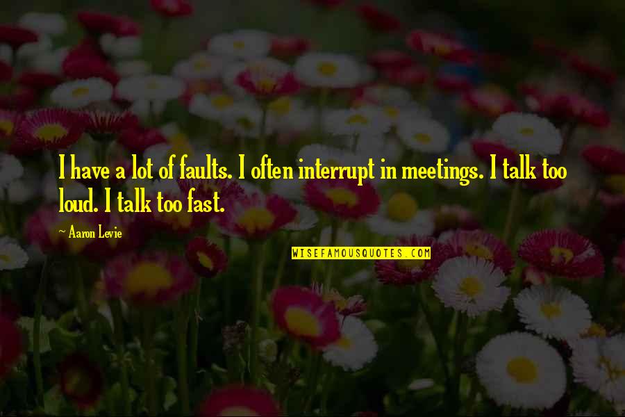 Yatsuke Quotes By Aaron Levie: I have a lot of faults. I often Yatsuke Quotes By Aaron Levie: I have a lot of faults. I often