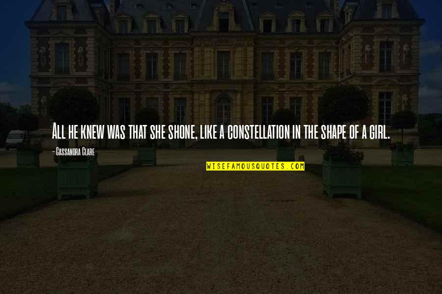 Yau Famous Movie Quotes By Cassandra Clare: All he knew was that she shone, like Yau Famous Movie Quotes By Cassandra Clare: All he knew was that she shone, like