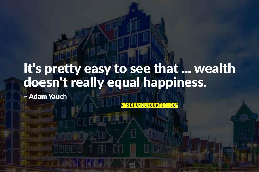 Yauch Quotes By Adam Yauch: It's pretty easy to see that ... wealth