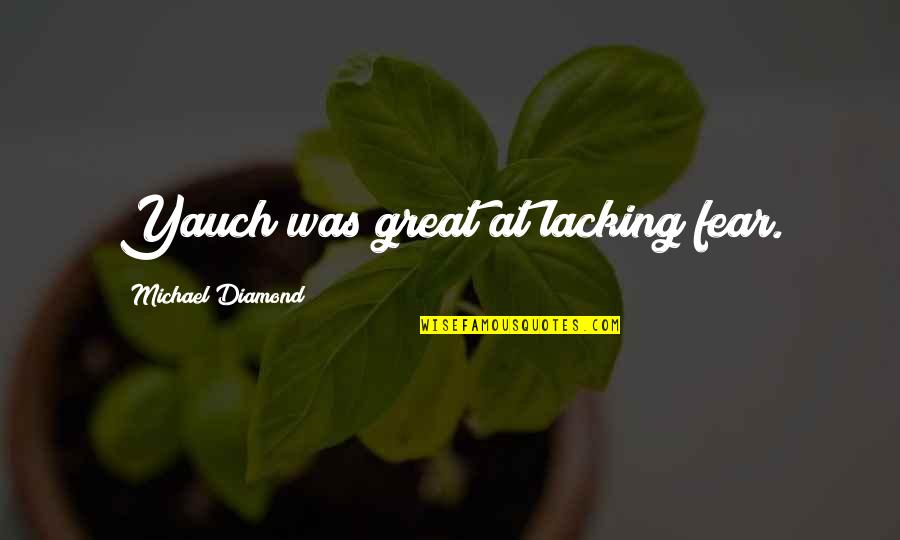 Yauch Quotes By Michael Diamond: Yauch was great at lacking fear.