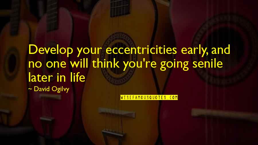 Yaussy Quotes By David Ogilvy: Develop your eccentricities early, and no one will