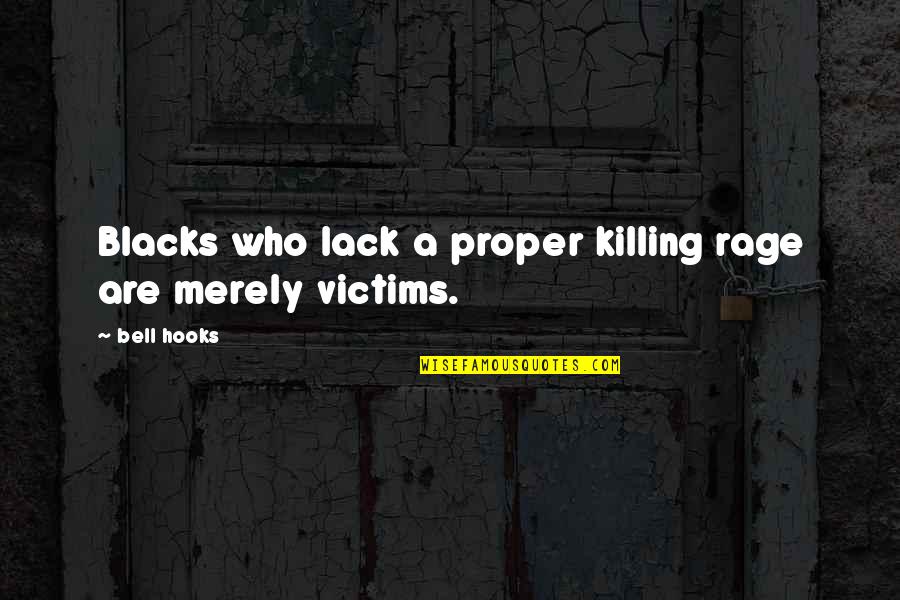 Yavaad Quotes By Bell Hooks: Blacks who lack a proper killing rage are