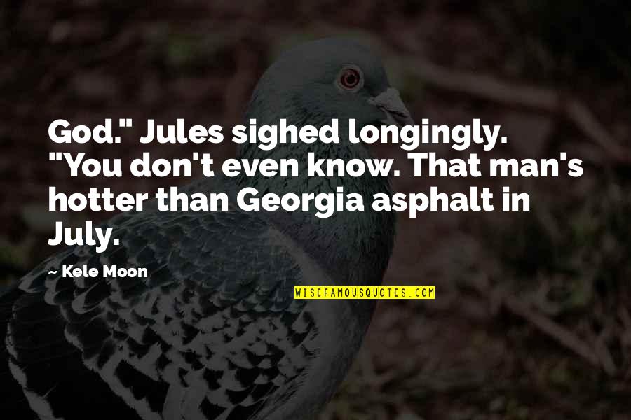 Yavaad Quotes By Kele Moon: God." Jules sighed longingly. "You don't even know.