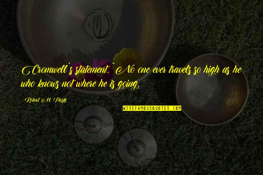 Yavaad Quotes By Robert M. Pirsig: Cromwell's statement, "No one ever travels so high
