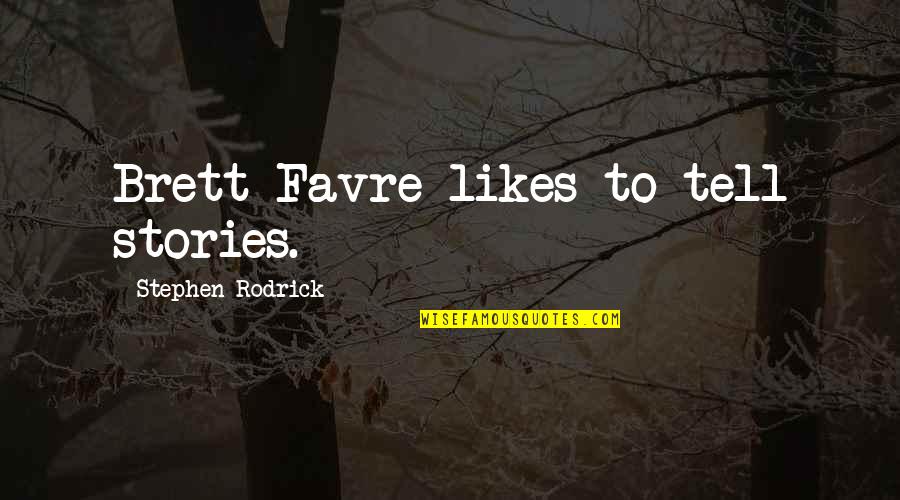Yavanna Craig Quotes By Stephen Rodrick: Brett Favre likes to tell stories. Yavanna Craig Quotes By Stephen Rodrick: Brett Favre likes to tell stories.