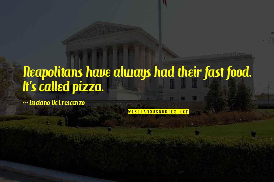 Yaviche Quotes By Luciano De Crescenzo: Neapolitans have always had their fast food. It's
