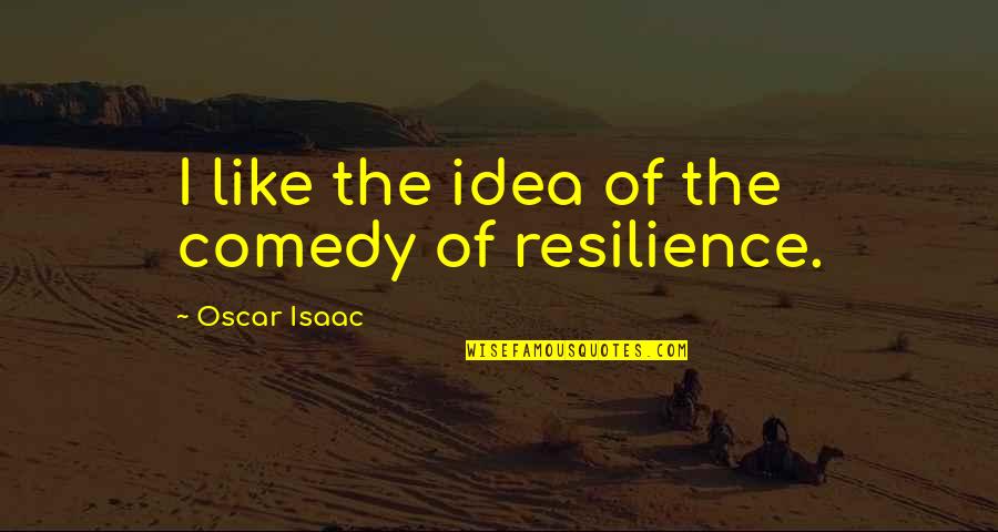 Yavilah Mccoy Quotes By Oscar Isaac: I like the idea of the comedy of