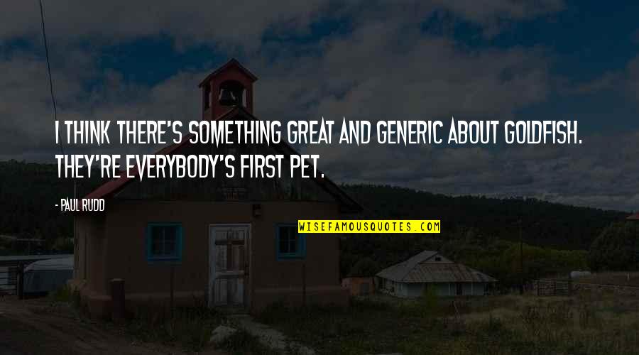 Yavorek Quotes By Paul Rudd: I think there's something great and generic about Yavorek Quotes By Paul Rudd: I think there's something great and generic about