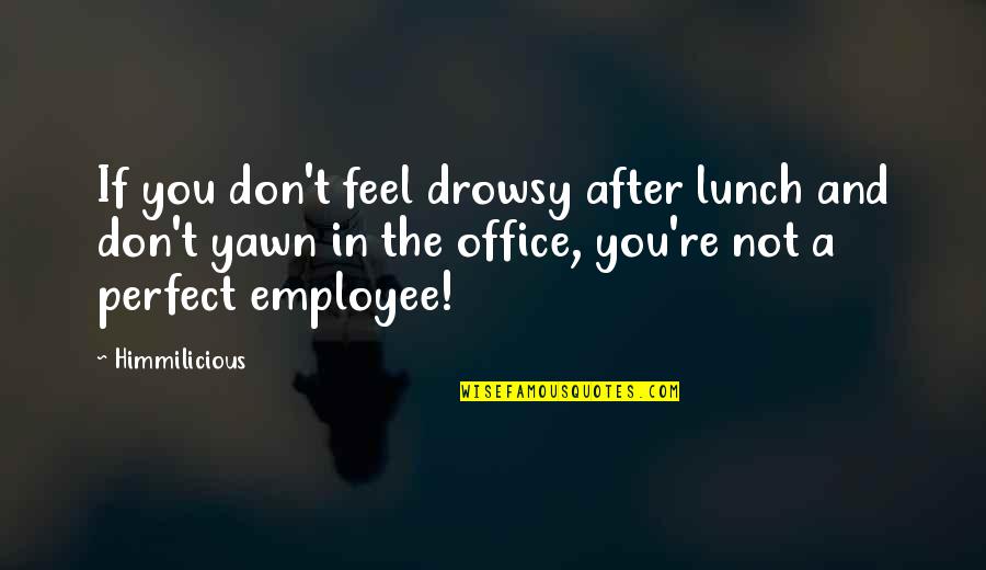 Yawn Quotes By Himmilicious: If you don't feel drowsy after lunch and Yawn Quotes By Himmilicious: If you don't feel drowsy after lunch and