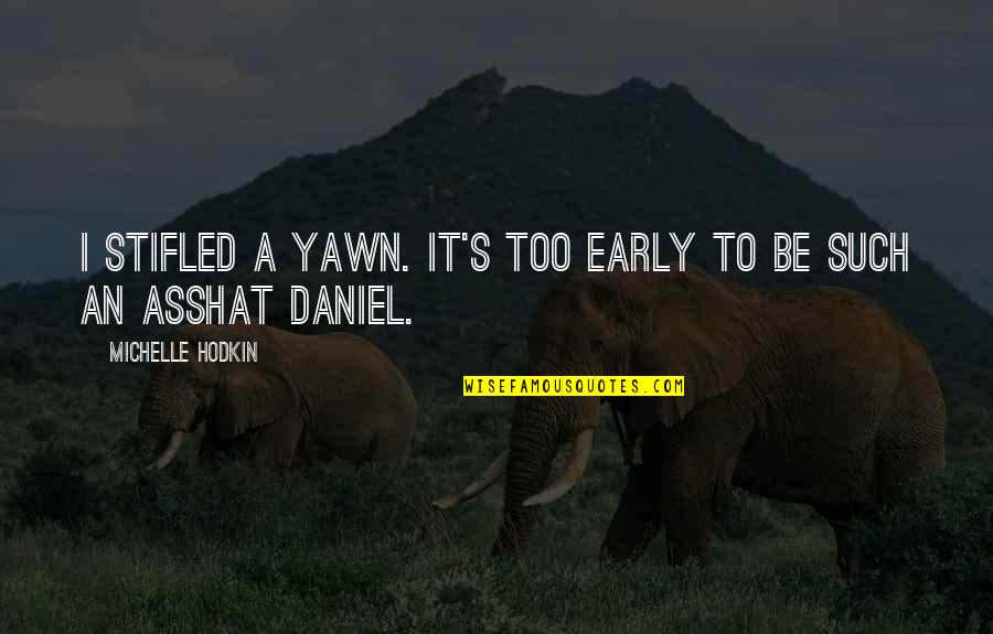 Yawn Quotes By Michelle Hodkin: I stifled a yawn. It's too early to Yawn Quotes By Michelle Hodkin: I stifled a yawn. It's too early to
