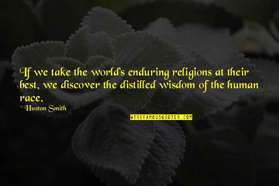 Yawned Antle Quotes By Huston Smith: If we take the world's enduring religions at Yawned Antle Quotes By Huston Smith: If we take the world's enduring religions at