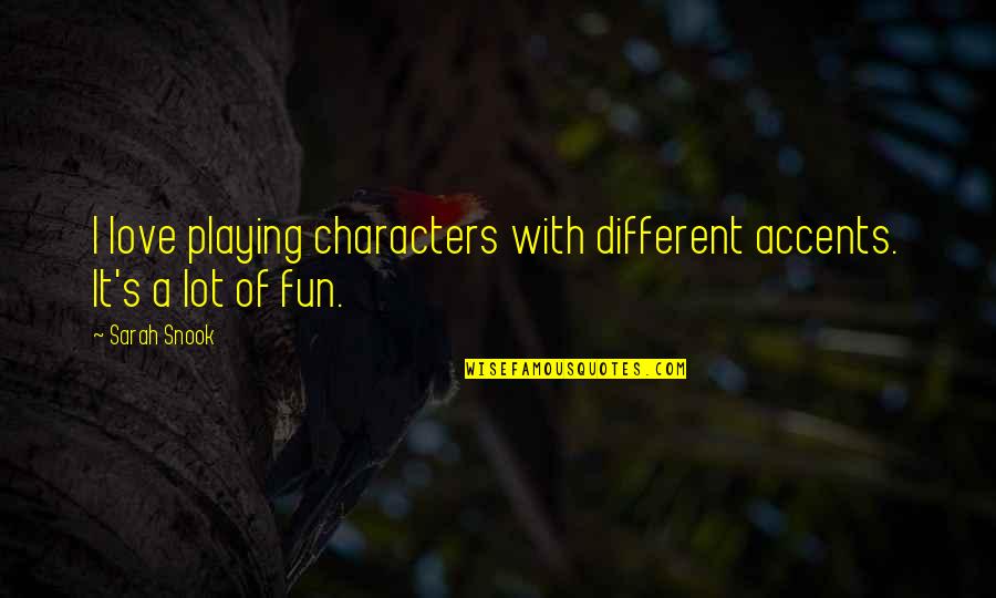 Yawned Welch Quotes By Sarah Snook: I love playing characters with different accents. It's