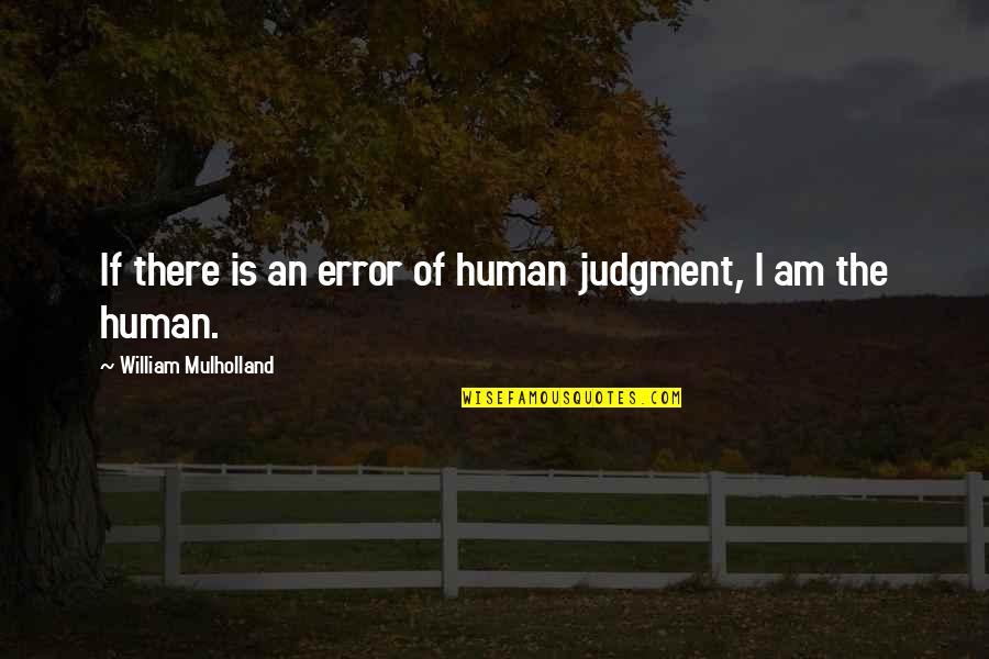 Yawner Synonym Quotes By William Mulholland: If there is an error of human judgment,