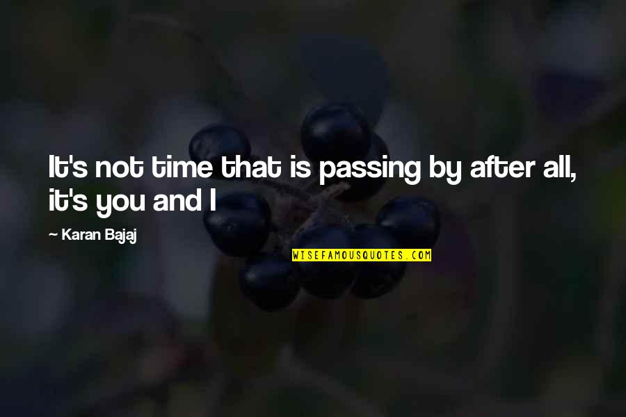 Yawning Day Quotes By Karan Bajaj: It's not time that is passing by after