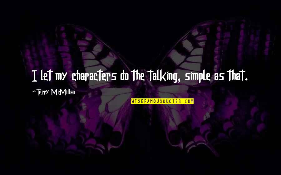 Yawning Lioness Quotes By Terry McMillan: I let my characters do the talking, simple Yawning Lioness Quotes By Terry McMillan: I let my characters do the talking, simple
