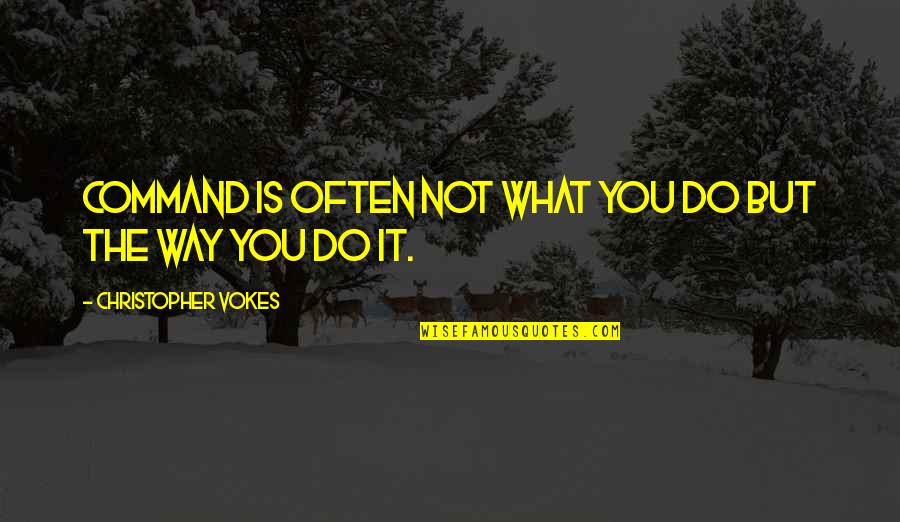 Yawning Quotes By Christopher Vokes: Command is often not what you do but